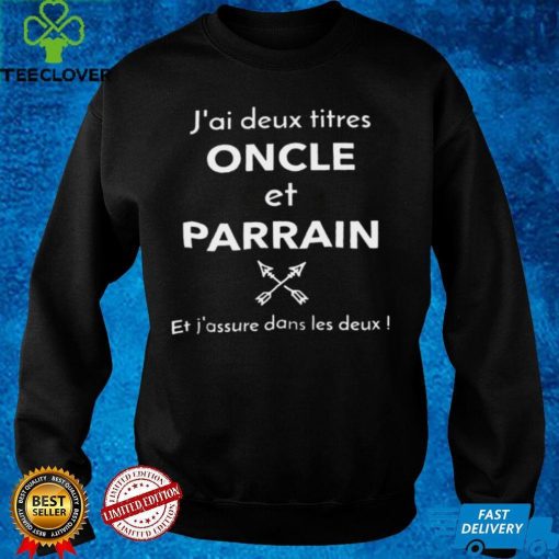 Official Jai deux titres oncle et parrain et jassure dans les deux hoodie, sweater, longsleeve, shirt v-neck, t-shirt hoodie, sweater Shirt