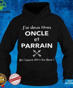 Official Jai deux titres oncle et parrain et jassure dans les deux hoodie, sweater, longsleeve, shirt v-neck, t-shirt hoodie, sweater Shirt