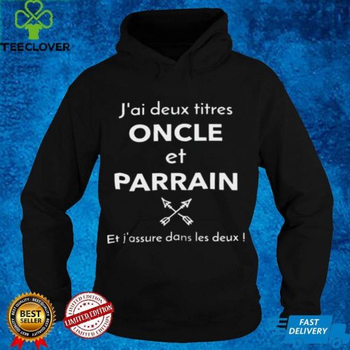 Official Jai deux titres oncle et parrain et jassure dans les deux hoodie, sweater, longsleeve, shirt v-neck, t-shirt hoodie, sweater Shirt