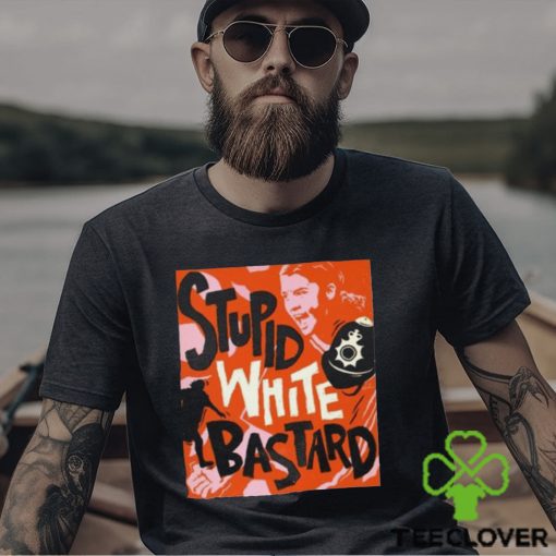 Official James Hillier Sam Kerr Stupid White Bastards T Shirt