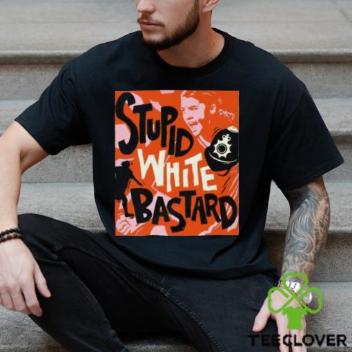 Official James Hillier Sam Kerr Stupid White Bastards T Shirt