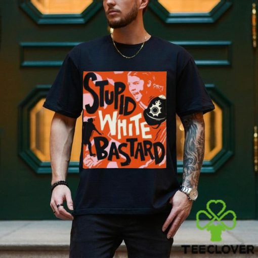 Official James Hillier Sam Kerr Stupid White Bastards T Shirt