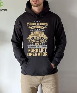 Official Jason Kirk It Cannot Be Inherited Nor Can It Ever Be Purchased I Have Earned It With My Blood Sweat And Tears I Own It Forever The Title Forklift Operator Shirt