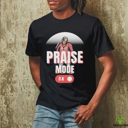 Official Jesus Chris Praise Mode On 2024 Shirt