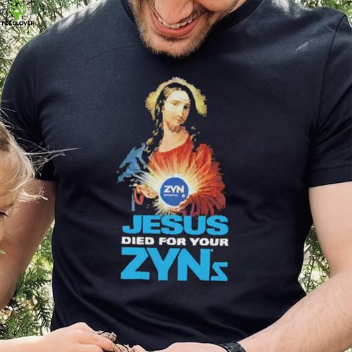Official Jesus Died For Your Zyns T Shirt
