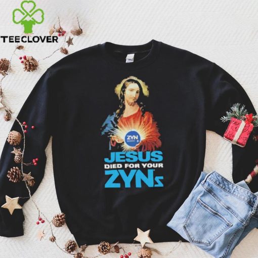 Official Jesus Died For Your Zyns T Shirt