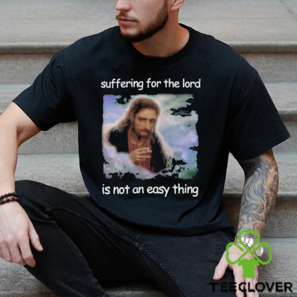 Official Jesus Suffering For The Lord Is Not An Easy Thing Shirt Official Jesus Suffering For The Lord Is Not An Easy Thing Shirt