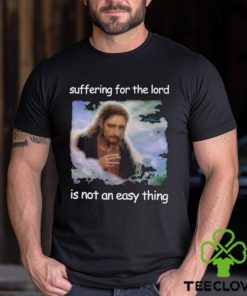 Official Jesus Suffering For The Lord Is Not An Easy Thing Shirt 1 Official Jesus Suffering For The Lord Is Not An Easy Thing Shirt