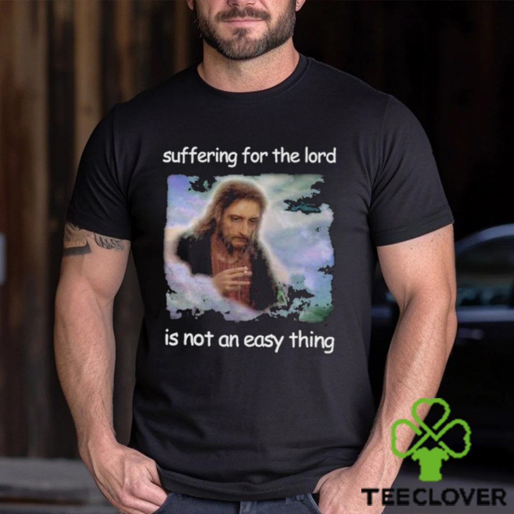 Official Jesus Suffering For The Lord Is Not An Easy Thing Shirt Official Jesus Suffering For The Lord Is Not An Easy Thing Shirt