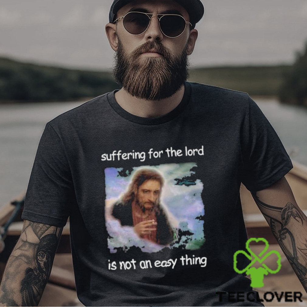 Official Jesus Suffering For The Lord Is Not An Easy Thing Shirt Official Jesus Suffering For The Lord Is Not An Easy Thing Shirt