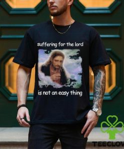 Official Jesus Suffering For The Lord Is Not An Easy Thing Shirt 3 Official Jesus Suffering For The Lord Is Not An Easy Thing Shirt