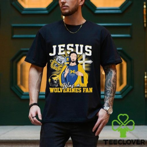 Official Jesus Was A Michigan Wolverines Fan T Shirt