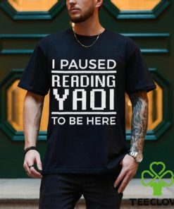Official Jiraikei I Paused Reading Yaoi To Be Here Shirt