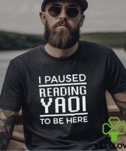 Official Jiraikei I Paused Reading Yaoi To Be Here Shirt