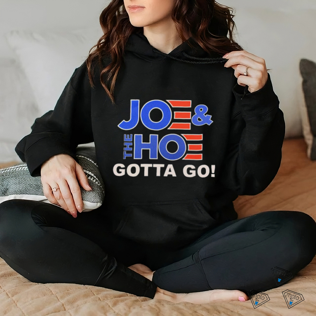 Official Joe And The Hoe Gotta Go Shirt Official Joe And The Hoe Gotta Go Shirt