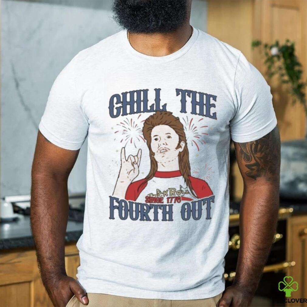 Official Joe Dirt Chill The Fourth Out July 4th Shirt Official Joe Dirt Chill The Fourth Out July 4th Shirt