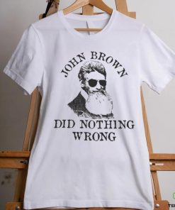 Official John Brown Did Nothing Wrong Shirt