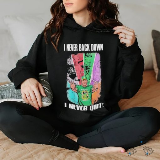 Official John Cena I Never Back Down I Never Quit Custom T hoodie, sweater, longsleeve, shirt v-neck, t-shirt