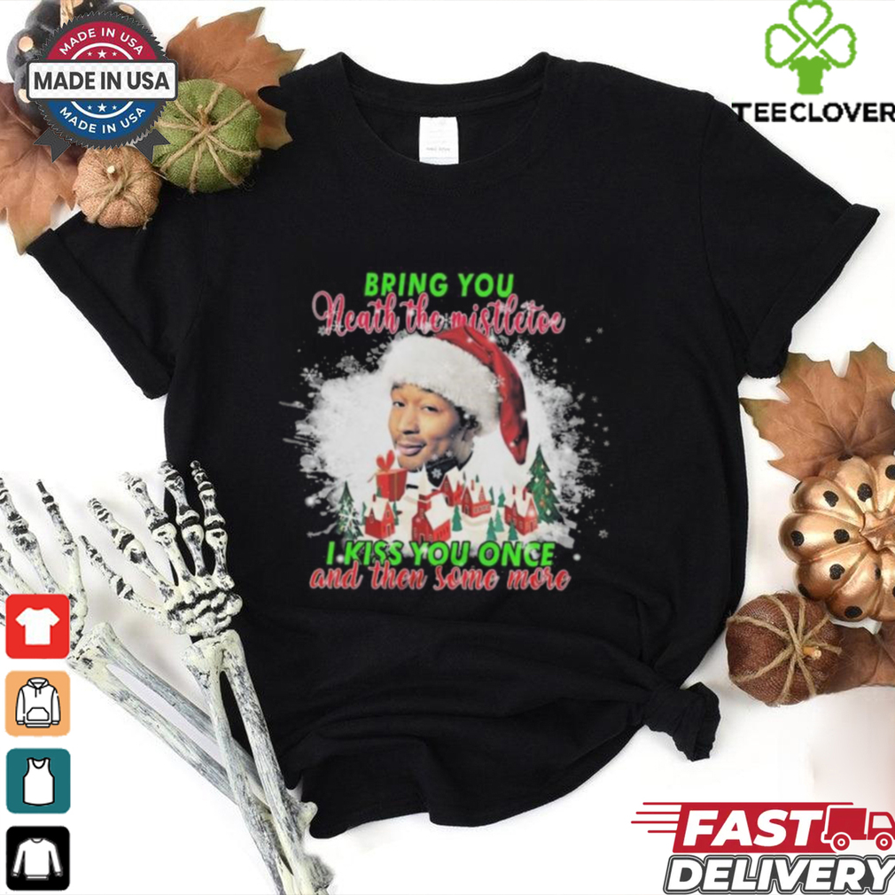 Official John Legend Bring You Neath The Mistletoe I Kiss You Once And Then Some More 2024 Shirt Official John Legend Bring You Neath The Mistletoe I Kiss You Once And Then Some More 2024 Shirt