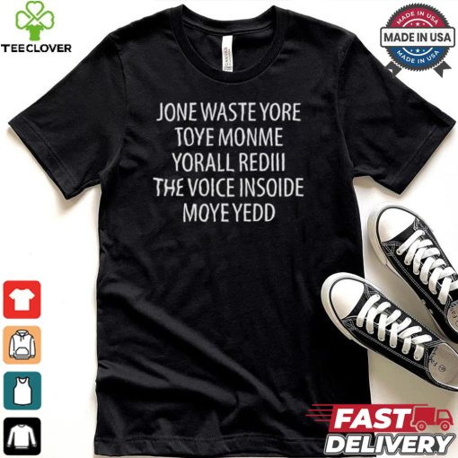 Official Jone Waste Yore Toye Monme Yorall Rediii The Voice Ínoide Moye Yedd Shirt