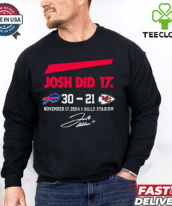 Official Josh Did It Buffalo Bills 30 – 21 Kansas City Chiefs November 17 2024 Bills Stadium Signature t shirt