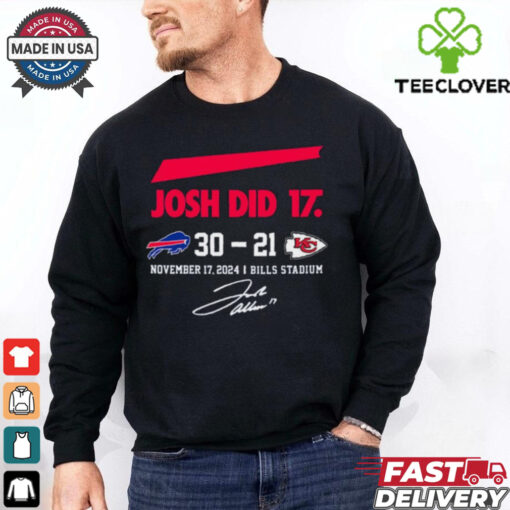 Official Josh Did It Buffalo Bills 30 – 21 Kansas City Chiefs November 17 2024 Bills Stadium Signature t shirt