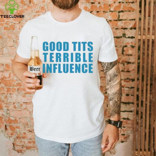 Official Jpgghowell Good Tits And Terrible Iuence Tee Shirt