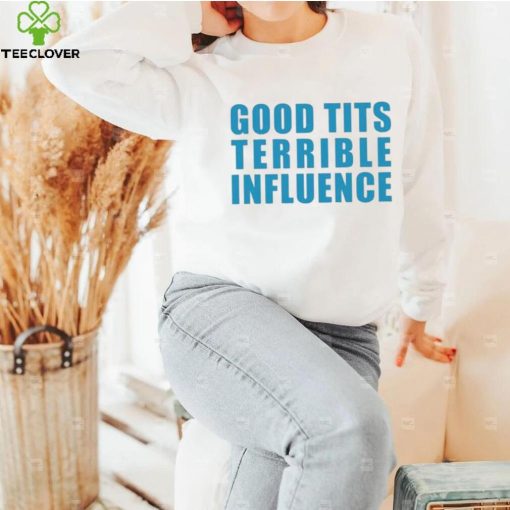 Official Jpgghowell Good Tits And Terrible Iuence Tee Shirt