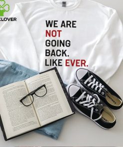Official Kamala Harris We Are Not Going Back Like Ever 2024 T Shirt,