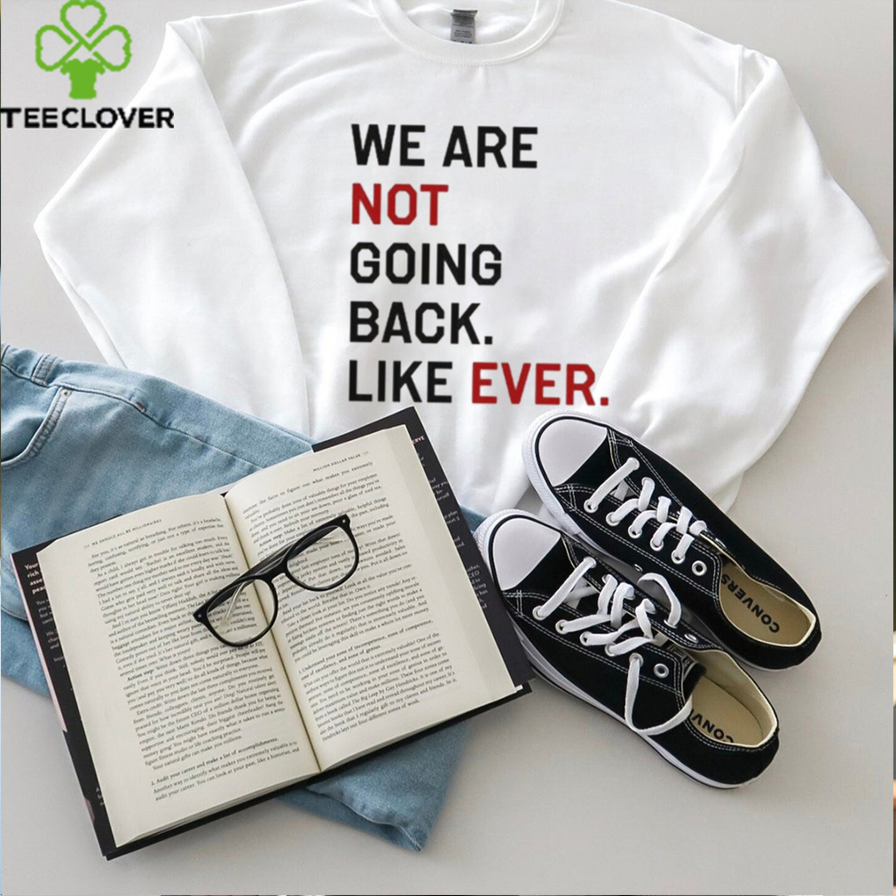 Official Kamala Harris We Are Not Going Back Like Ever 2024 T Shirt,