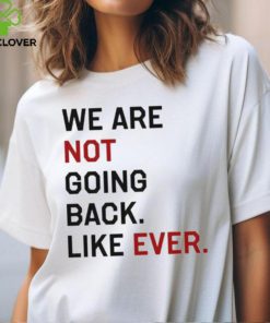 Official Kamala Harris We Are Not Going Back Like Ever 2024 T Shirt, 2 Official Kamala Harris We Are Not Going Back Like Ever 2024 T Shirt,