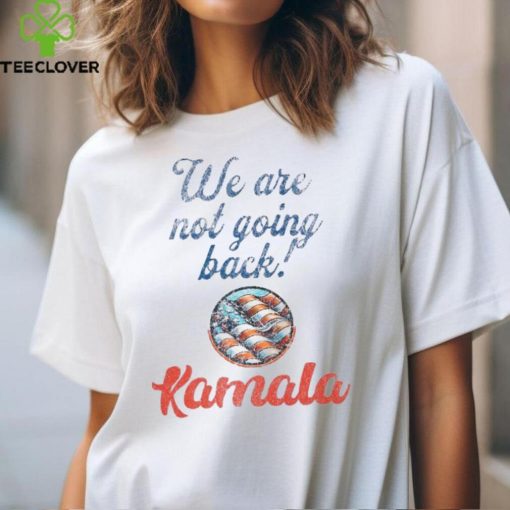 Official Kamala Harris we are not going back America T hoodie, sweater, longsleeve, shirt v-neck, t-shirt