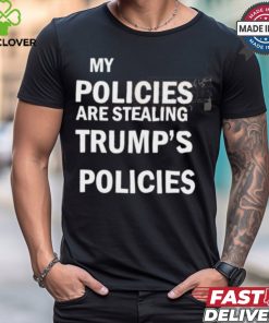 Official Kamala Wear My Policies Are Stealing Trump’s Policies t hoodie, sweater, longsleeve, shirt v-neck, t-shirt