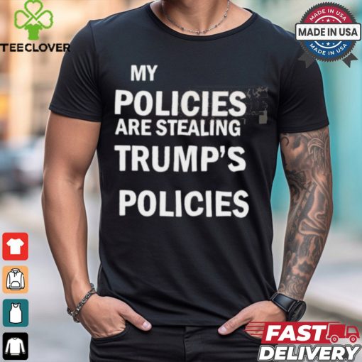 Official Kamala Wear My Policies Are Stealing Trump’s Policies t hoodie, sweater, longsleeve, shirt v-neck, t-shirt