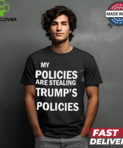 Official Kamala Wear My Policies Are Stealing Trump’s Policies t hoodie, sweater, longsleeve, shirt v-neck, t-shirt