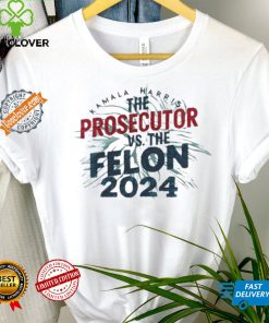 Official Kamala harris is the prosecutor vs. the felon 2024 we are not going back shirt