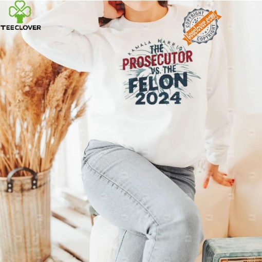 Official Kamala harris is the prosecutor vs. the felon 2024 we are not going back hoodie, sweater, longsleeve, shirt v-neck, t-shirt