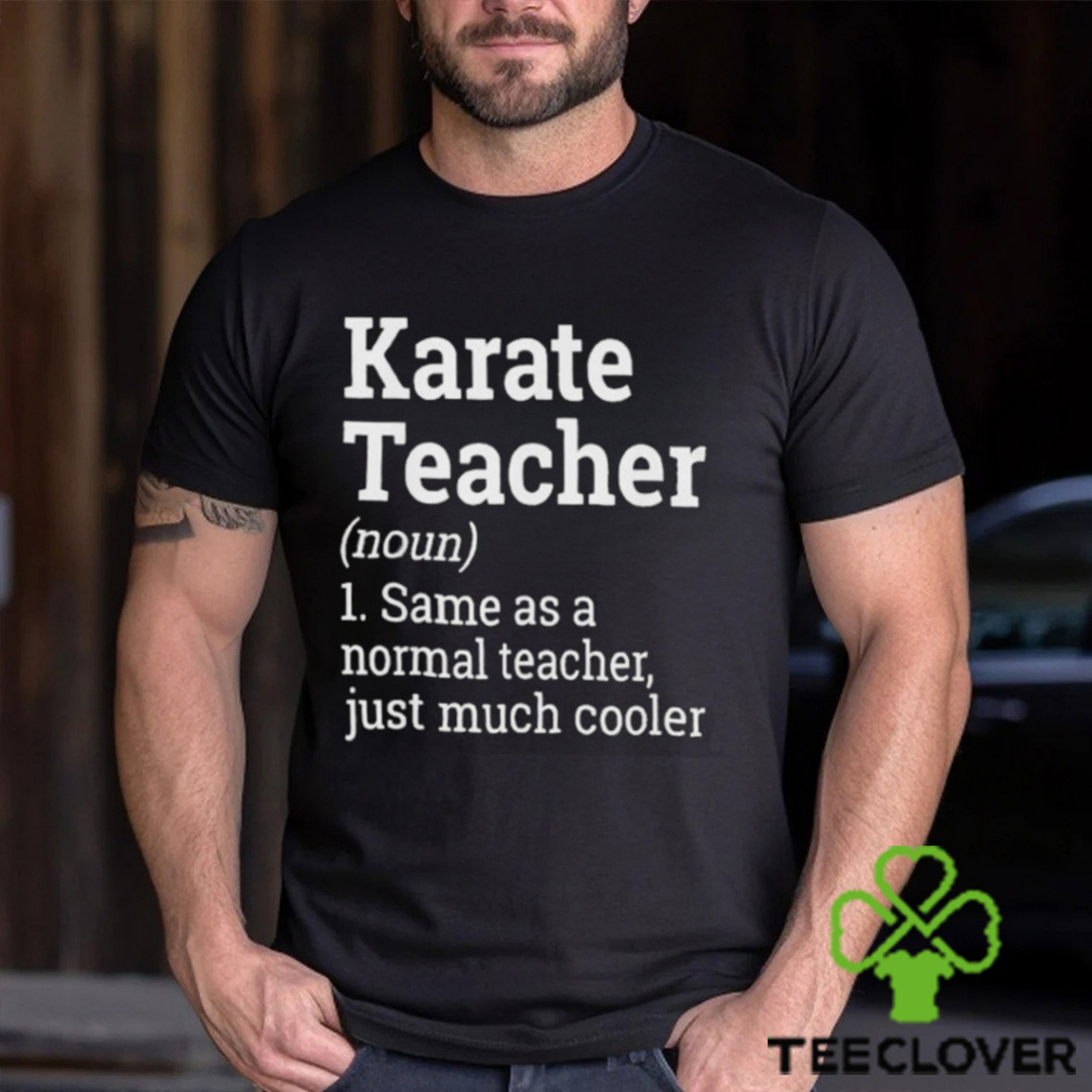 Official Karate Teacher Noun 1 Same As A Normal Teacher Just Much Cooler T shirt Official Karate Teacher Noun 1 Same As A Normal Teacher Just Much Cooler T shirt