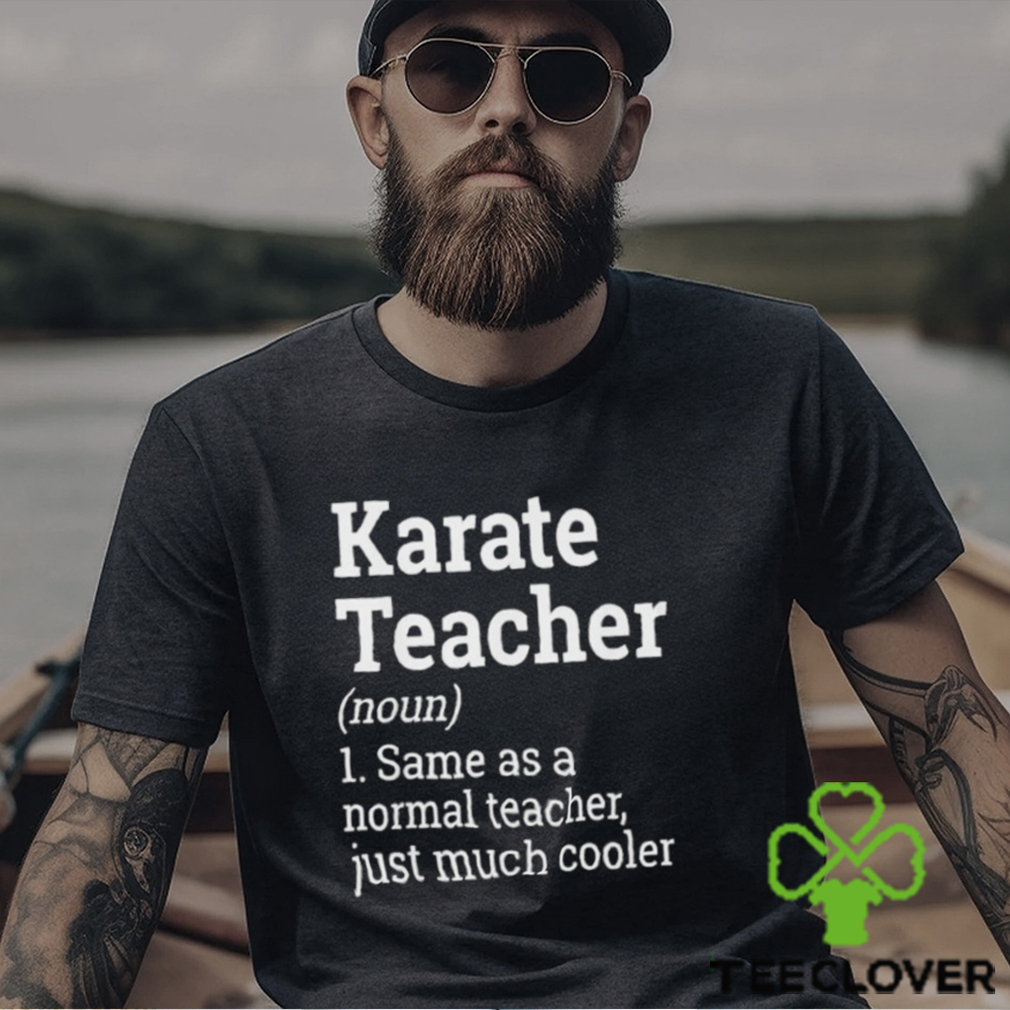 Official Karate Teacher Noun 1 Same As A Normal Teacher Just Much Cooler T shirt Official Karate Teacher Noun 1 Same As A Normal Teacher Just Much Cooler T shirt