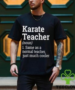 Official Karate Teacher Noun 1 Same As A Normal Teacher Just Much Cooler T shirt 3 Official Karate Teacher Noun 1 Same As A Normal Teacher Just Much Cooler T shirt