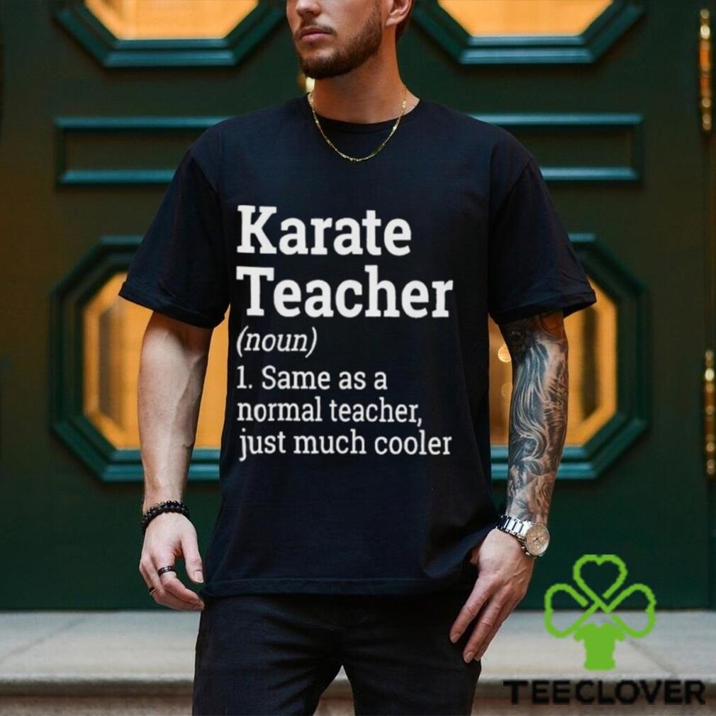 Official Karate Teacher Noun 1 Same As A Normal Teacher Just Much Cooler T shirt Official Karate Teacher Noun 1 Same As A Normal Teacher Just Much Cooler T shirt