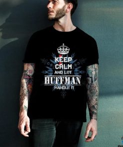 Official Keep Calm And Let Huffman Handle It Shirt