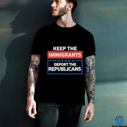 Official Keep the immigrants deport the republicans hoodie, sweater, longsleeve, shirt v-neck, t-shirt