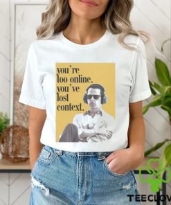 Official Kendall Roy You’re Too Online You’ve Lost Context hoodie, sweater, longsleeve, shirt v-neck, t-shirt