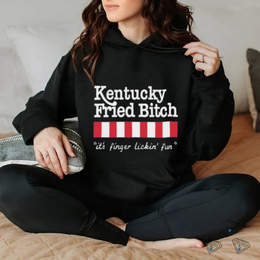 Official Kentucky Fried Bitch It’s Finger Lickin’ Fun Shirt