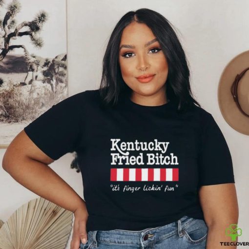 Official Kentucky Fried Bitch It’s Finger Lickin’ Fun Shirt