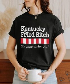 Official Kentucky Fried Bitch It’s Finger Lickin’ Fun Shirt