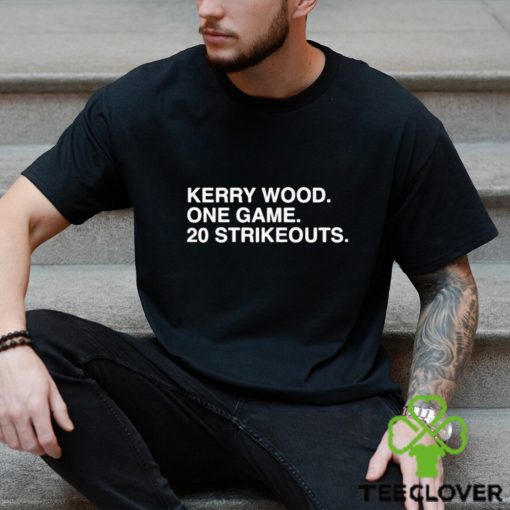 Official Kerry Wood. One Game. 20 Strikeouts Shirt