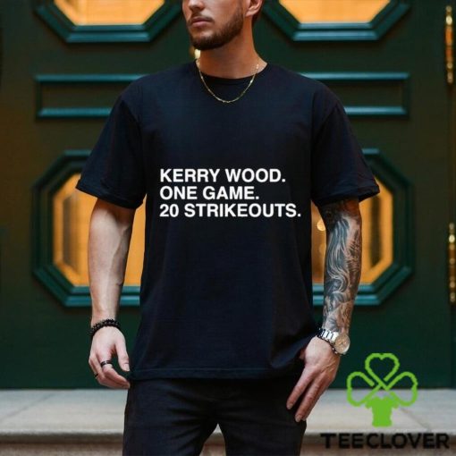 Official Kerry Wood. One Game. 20 Strikeouts Shirt