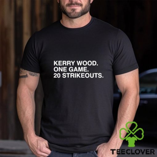 Official Kerry Wood. One Game. 20 Strikeouts Shirt